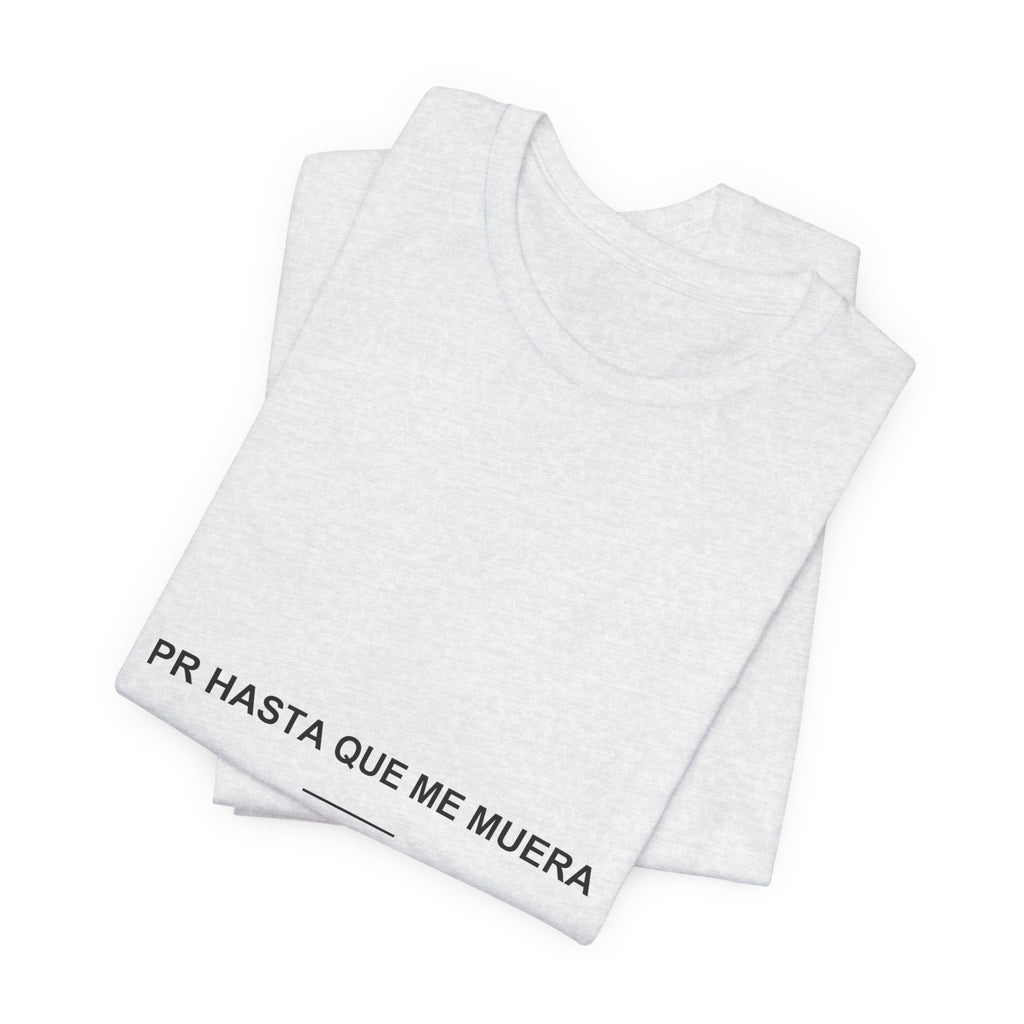 PR Hasta Que Me Muera — Camiseta