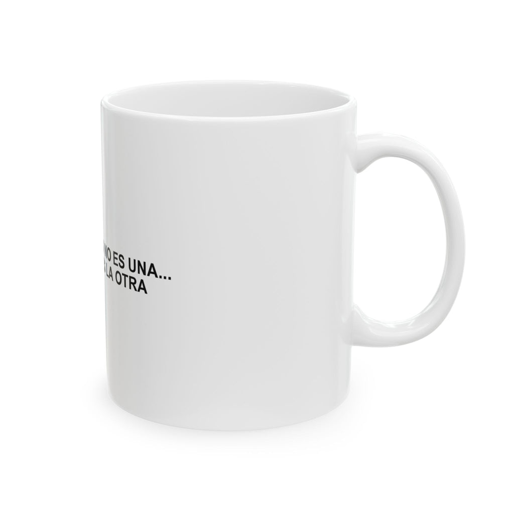 Si No Es Una... Es La Otra — Taza
