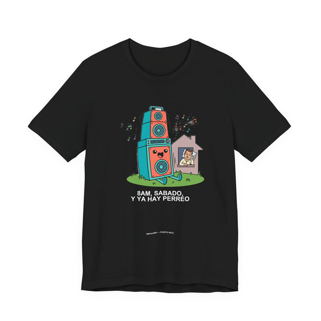 8AM Sábado Y Ya Hay Perreo — Camiseta