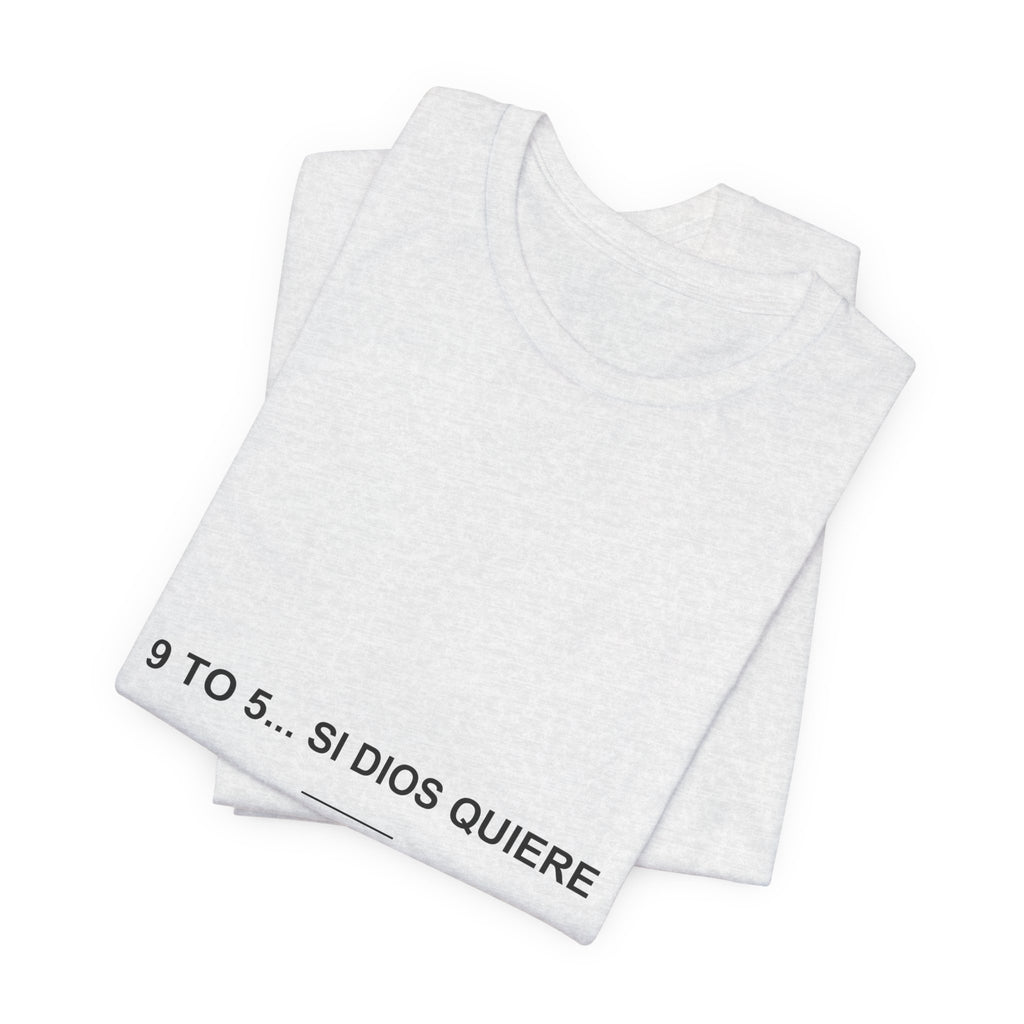 9 to 5... Si Dios Quiere — Camiseta