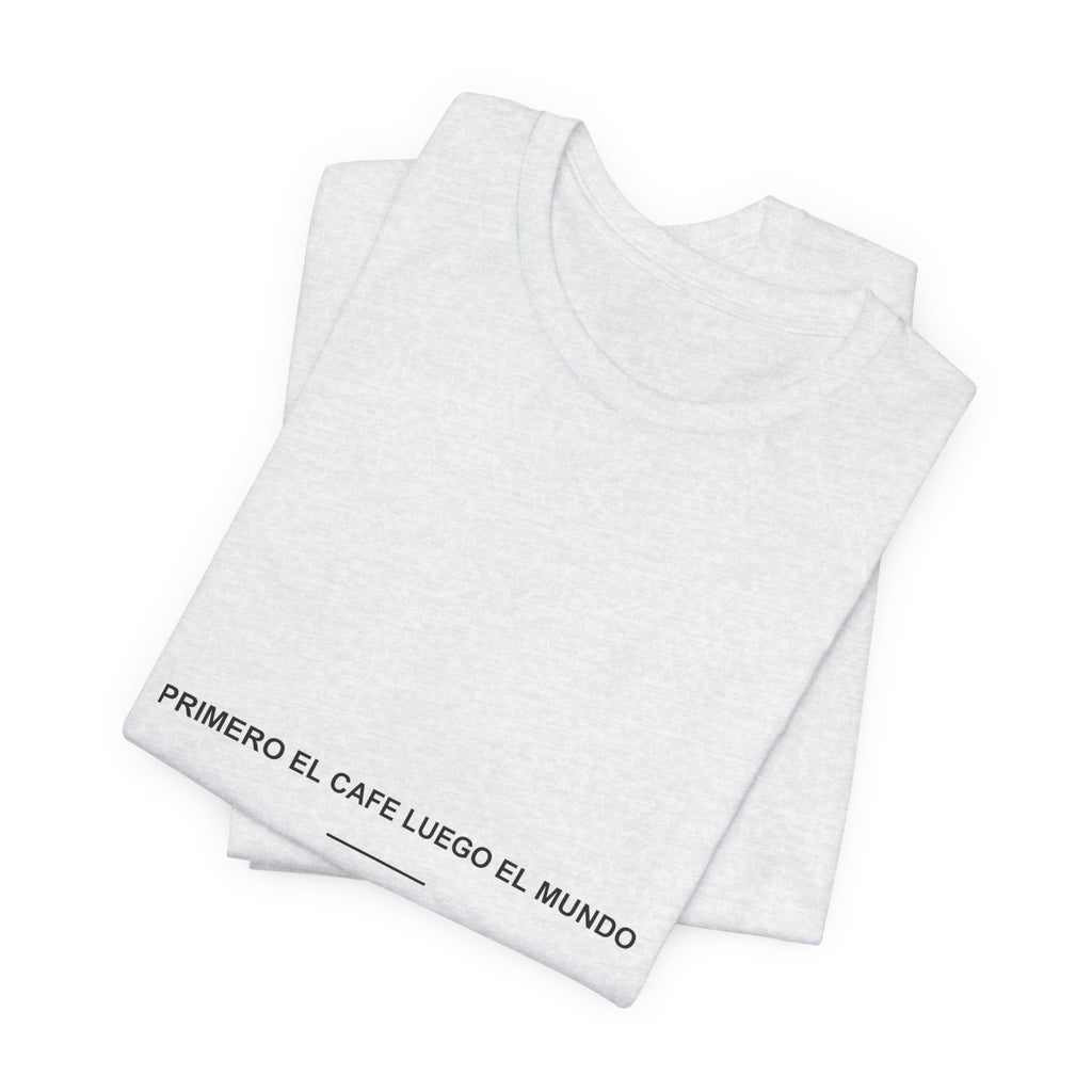 Primero el Café, Luego el Mundo — Camiseta