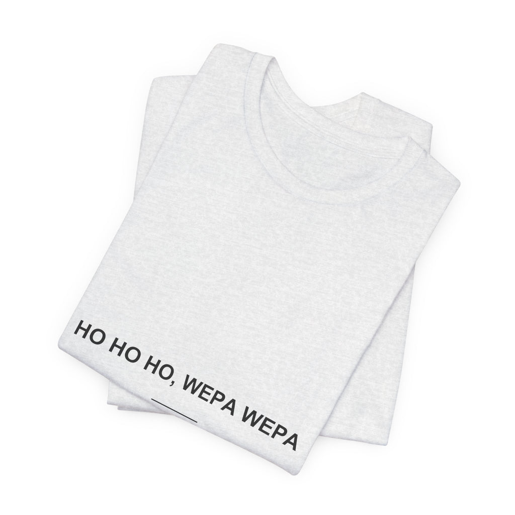 Ho Ho Ho, Wepa Wepa — Camiseta