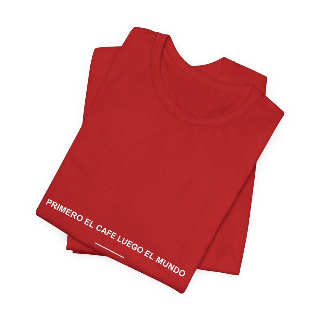 Primero el Café, Luego el Mundo — Camiseta